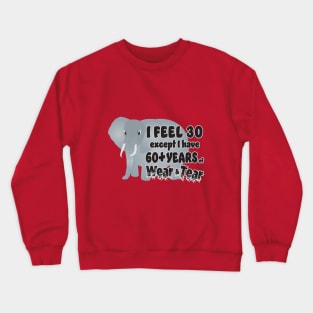 Elephant - I Feel 30 60 Wear Tear Crewneck Sweatshirt